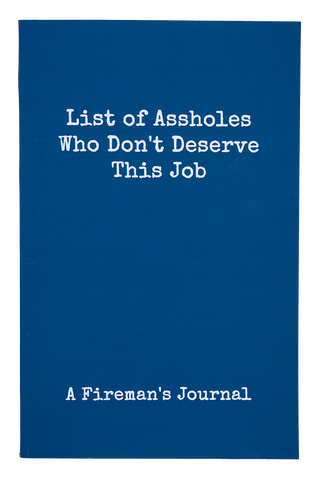 List of Assholes Who Don't Deserve This Job - A Fireman's Journal