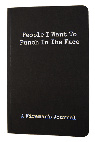 People I Want To Punch In The Face - A Fireman's Journal